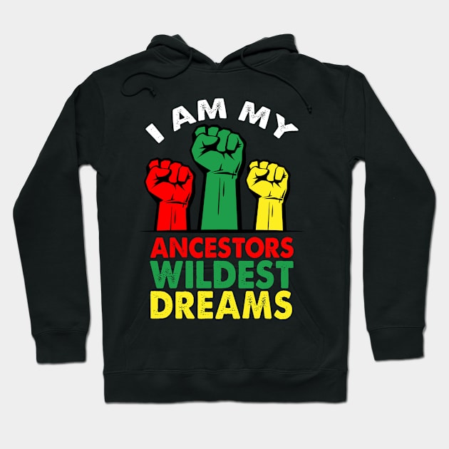 Black History Month I am my Ancestors Wildest Dreams Hoodie by Barefaced 